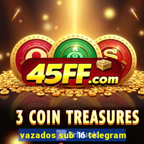 vazados sub 16 telegram